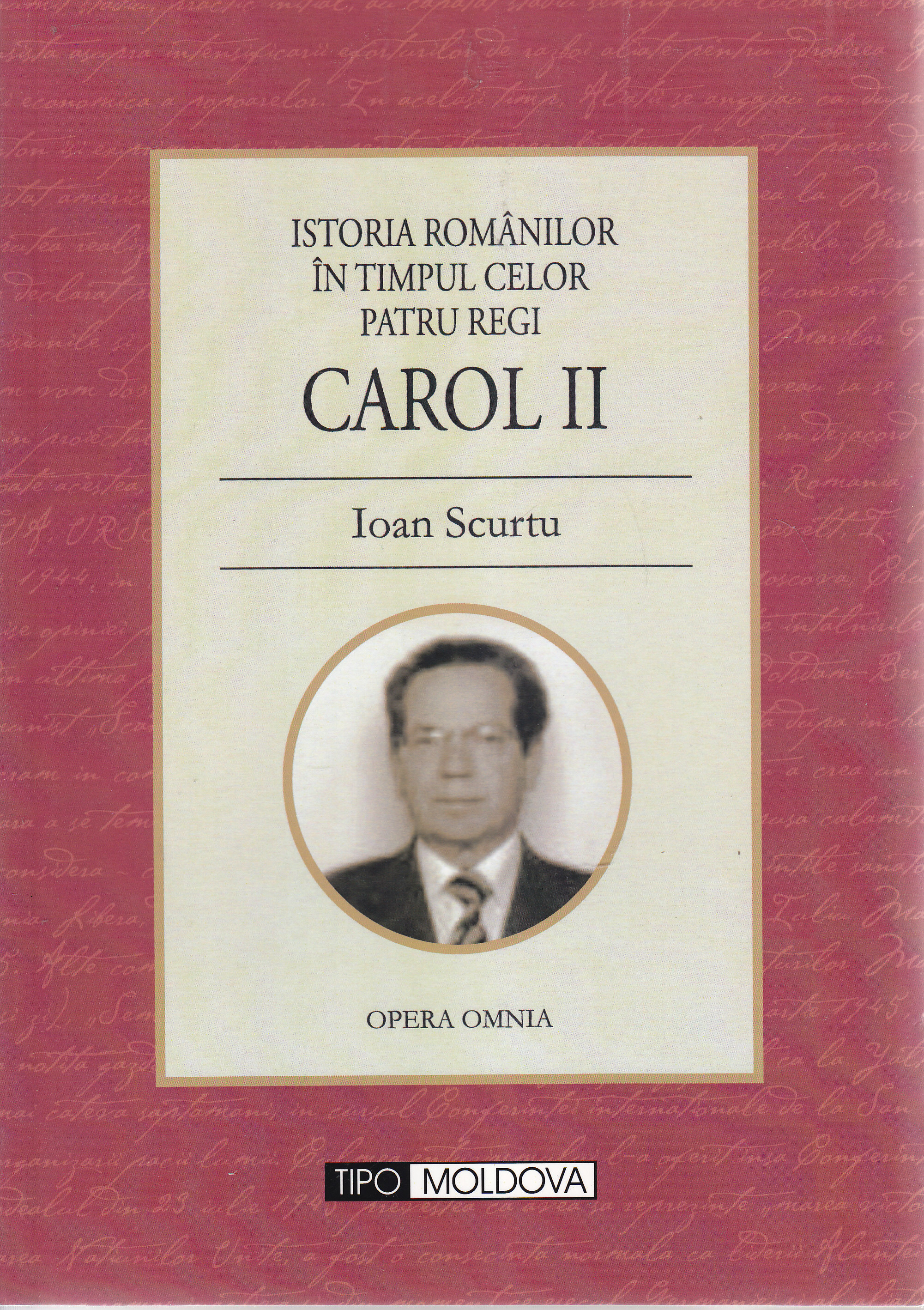 Istoria romanilor in timpul celor patru regi: Carol II - Ioan Scurtu