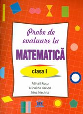 Matematica cls 1 Probe de evaluare - Mihail Rosu, Niculina Ilarion, Irina Nechita