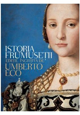 Istoria frumusetii Editie ingrijita de Umberto Eco ed.2012