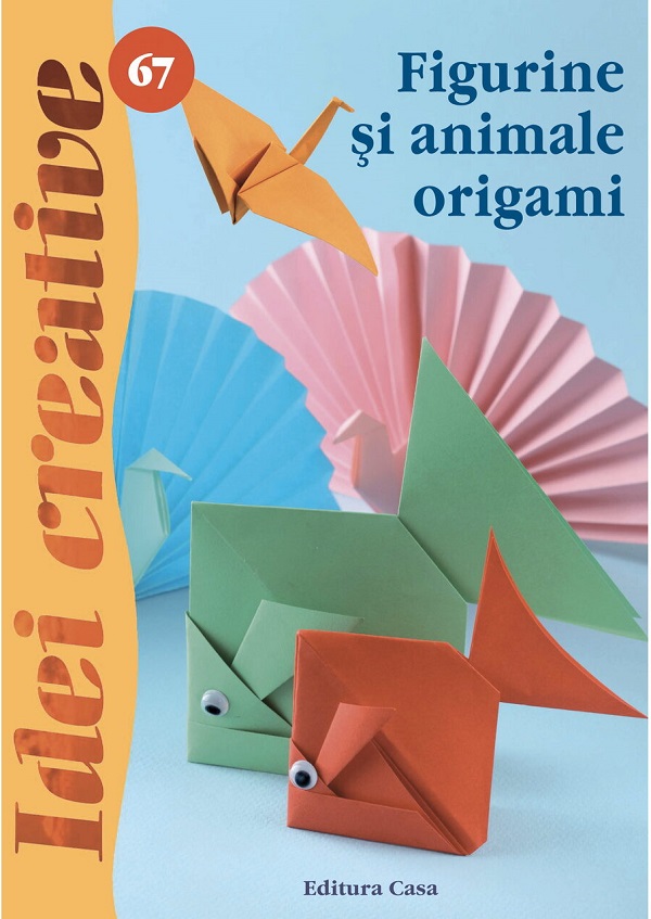 Idei creative 67: Figurile si animale origami - Barko Margit