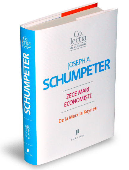 Zece mari economisti de la Marx la Keynes - Joseph A. Schumpeter