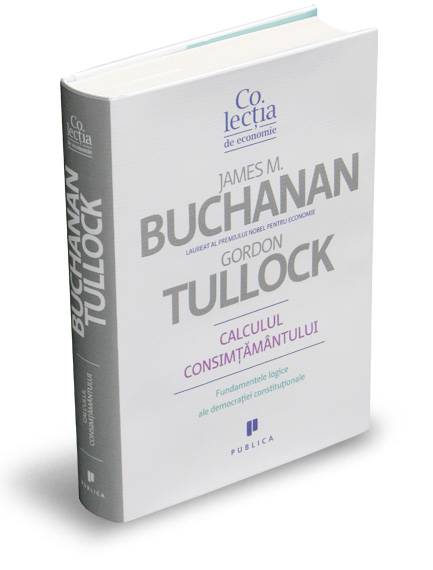 Calculul consimtamantului - James M. Buchanan, Gordon Tullock