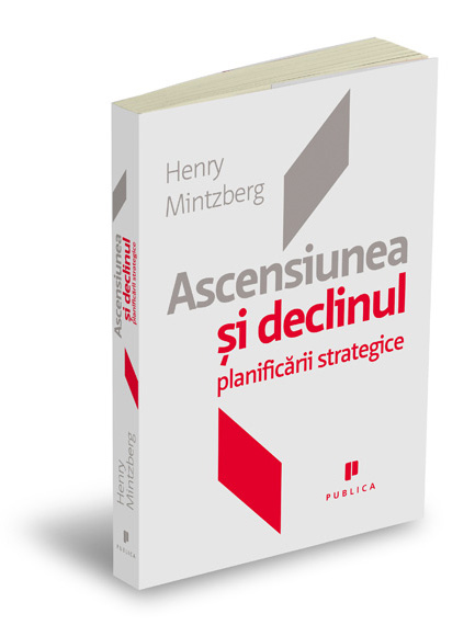 Ascensiunea Si Declinul Planificarii Strategice - Henry Mintzberg