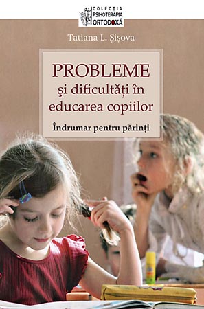 Probleme si dificultati in educarea copiilor. Indrumar pentru parinti - Tatiana L. Sisova