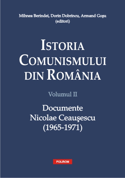 Istoria comunismului din Romania vol. II: Documente Nicolae Ceausescu (1965-1971) - Mihnea Berindei