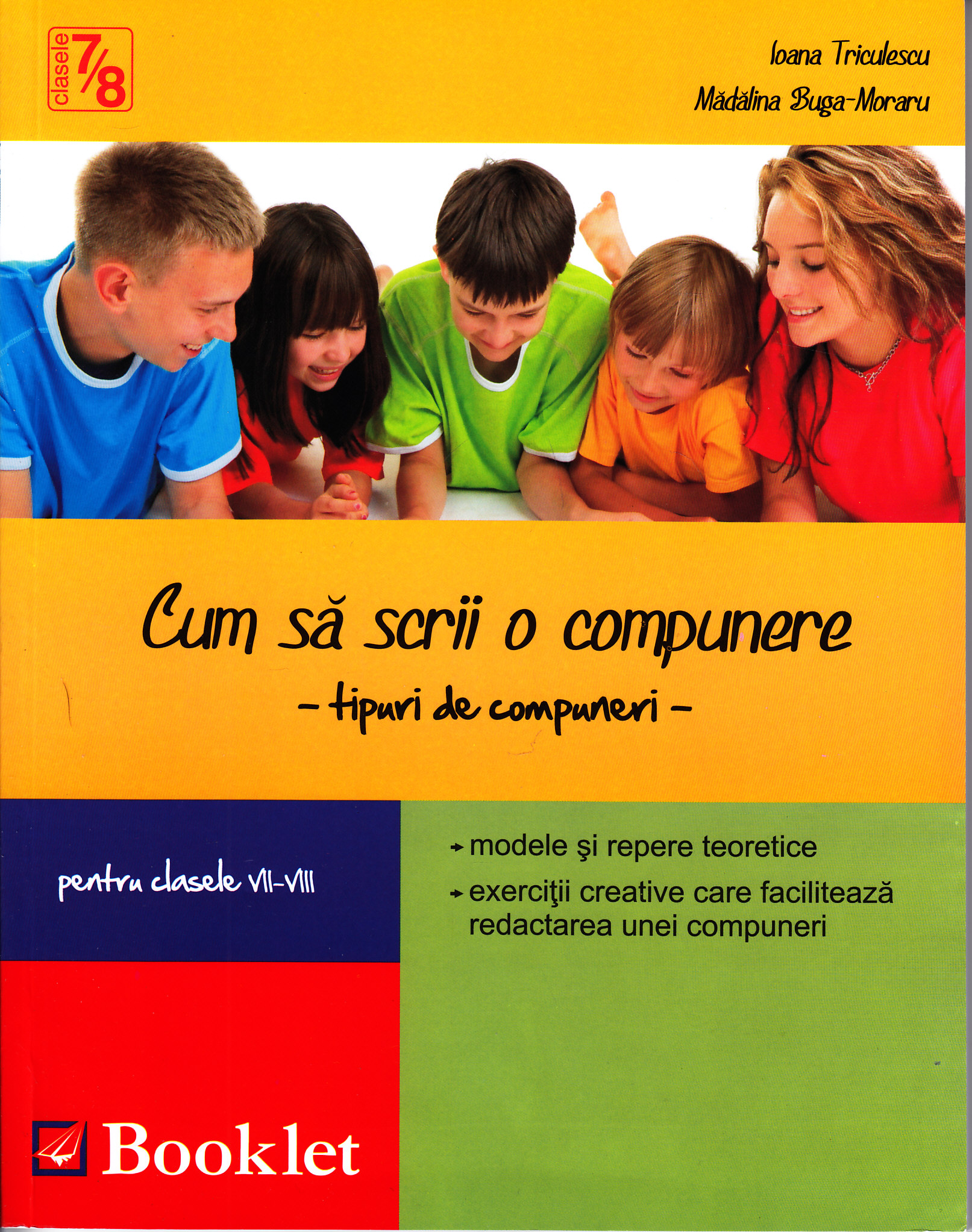 Cum sa scrii o compunere clasa 7-8 ed.2012 - Ioana Triculescu, Madalina Buga-Moraru