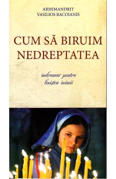 Coperta cărții 'Cum sa biruim nedreptatea - Vasilios Bacoianis'