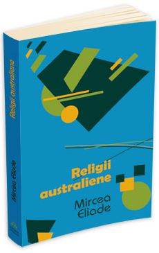 Religii australiene - Mircea Eliade