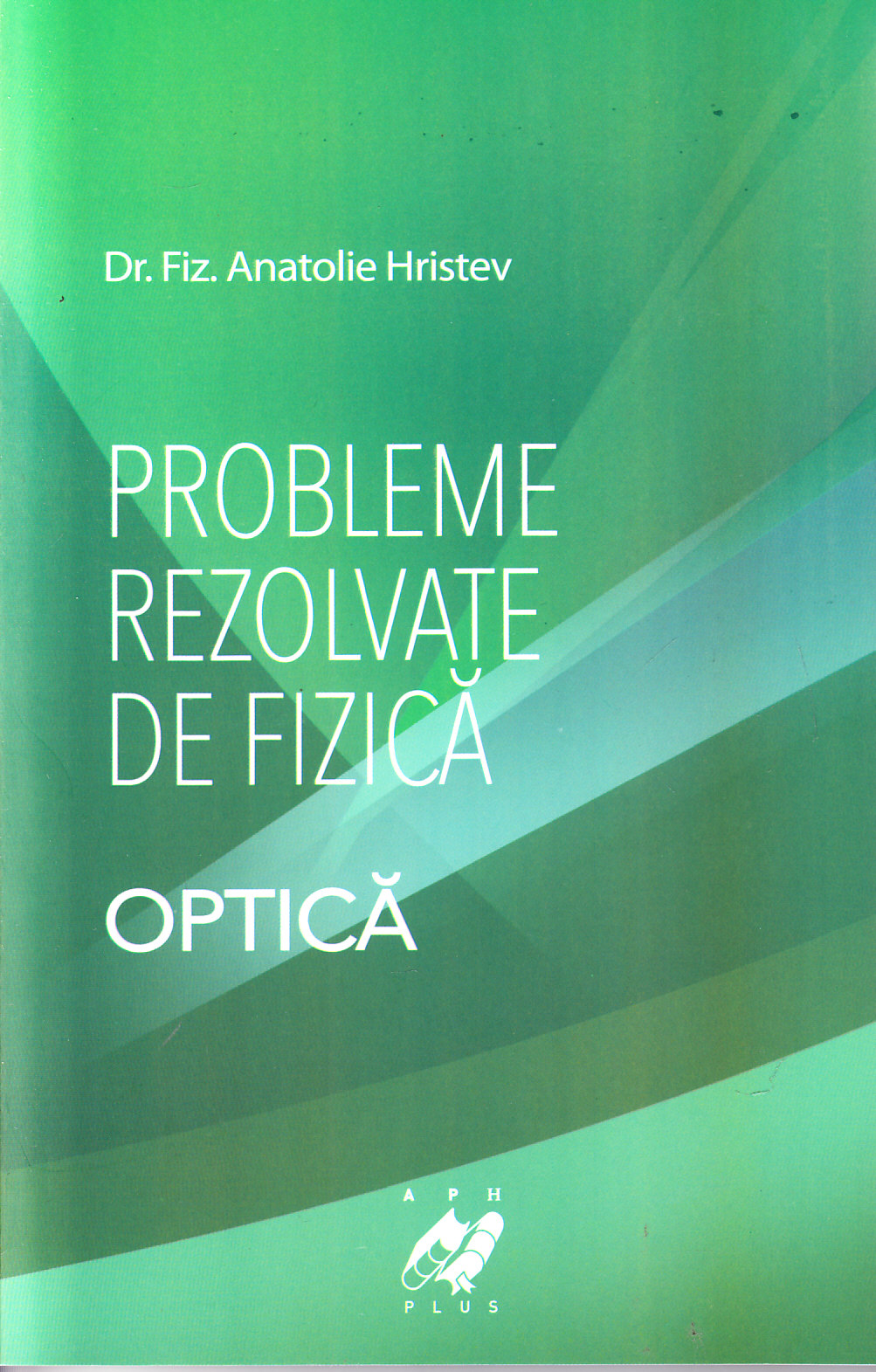 Probleme rezolvate de fizica - Optica - Anatolie Hristev