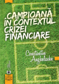Campioana in contextul crizei financiare - Constantin Anghelache