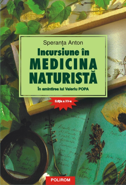 Incursiune in medicina naturista - Ed. A XV-A - Speranta Anton