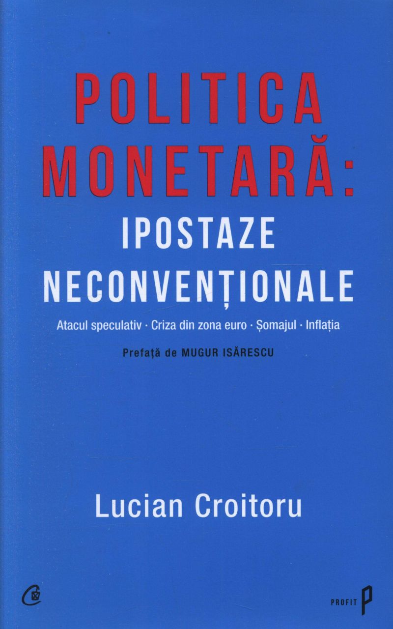Politica monetara: Ipostaze neconventionale - Lucian Croitoru