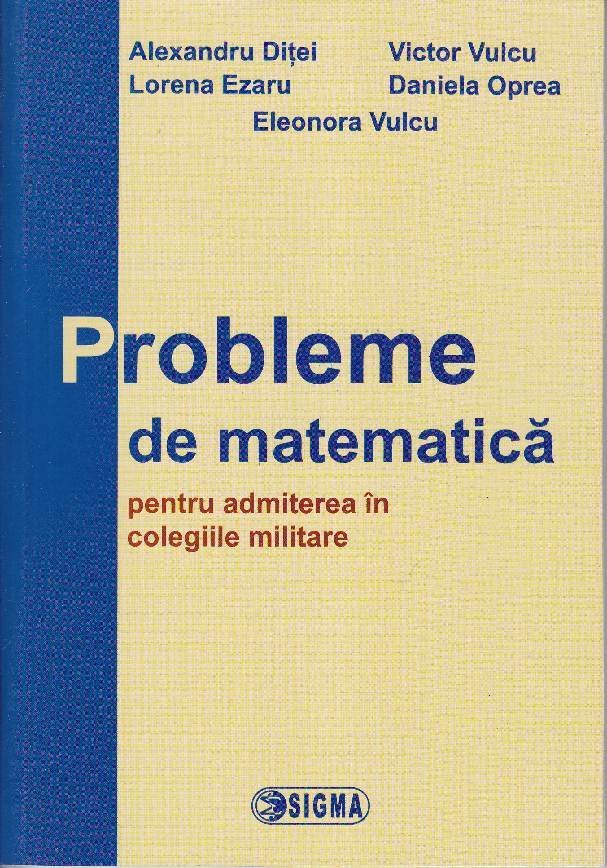 Probleme de matematica pentru admiterea in colegiile militare - Alexandru Ditei, Victor Vulcu