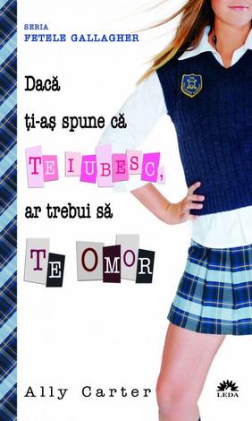Daca ti-as spune ca te iubesc, ar trebui sa te omor - Ally Carter