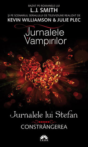 Jurnalele vampirilor. Jurnalele lui Stefan vol. 6: Constrangerea - L.J. Smith