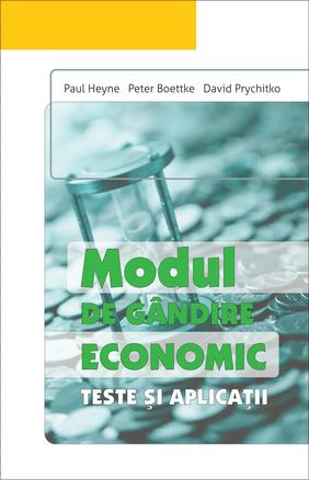 Modul de gandire economic. Teste si aplicatii - Paul Heyne, Peter Boettke