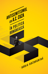 Antisemitismul lui A.C. Cuza in politica romaneasca - Horia Bozdoghina