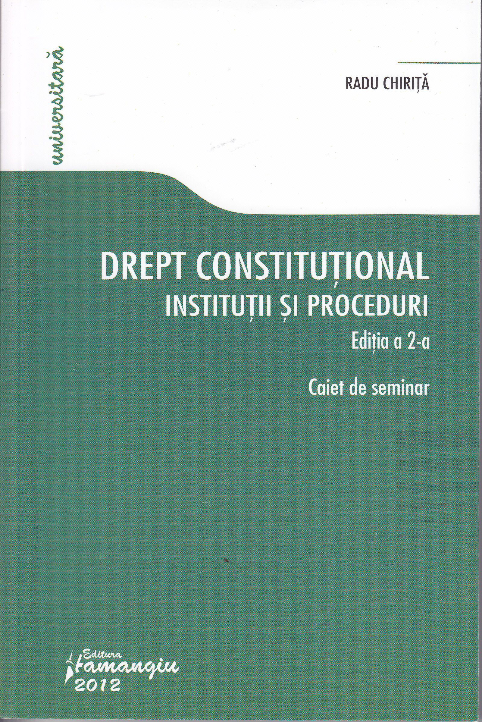 Drept constitutional. Institutii si proceduri ed. 2 - Caiet de seminar - Radu Chirita