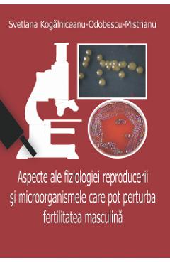 Coperta cărții 'Aspecte ale fiziologiei reproducerii și microorganismele care pot perturba fertilitatea masculină'