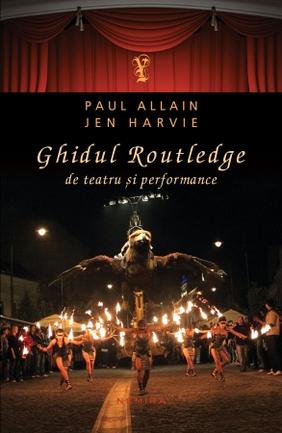 Ghidul Routledge de teatru si performance - Paul Allain, Jen Harvie