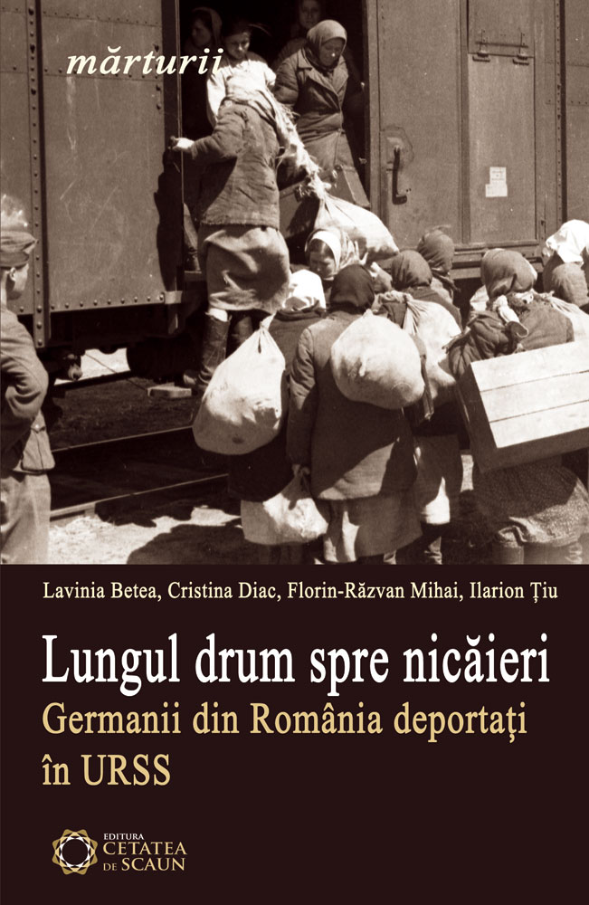 Lungul drum spre nicaieri. Germanii din Romania deportati in URSS - Lavinia Betea, Cristina Diac