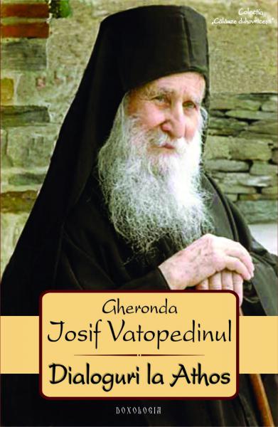 Dialoguri la Athos - Gheronda Iosif Vatopedinul