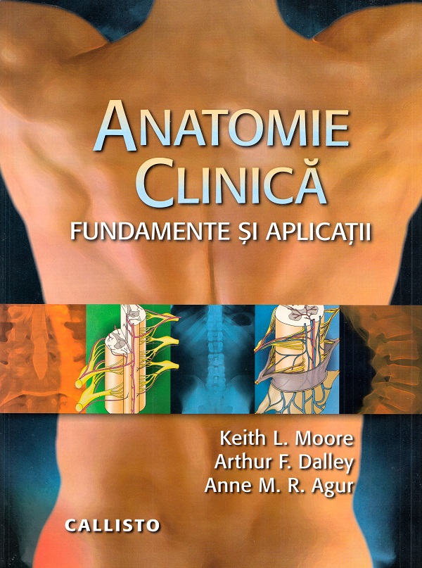 Anatomie Clinica - Fundamente Si Aplicatii - Keit L. Moore, Dalley, Agur