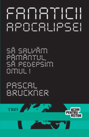 Fanaticii apocalipsei - Pascal Bruckner