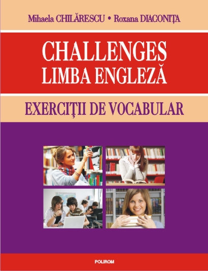  Challenges. Limba engleza. Exercitii de vocabular - Mihaela Chilarescu, Roxana Diaconita