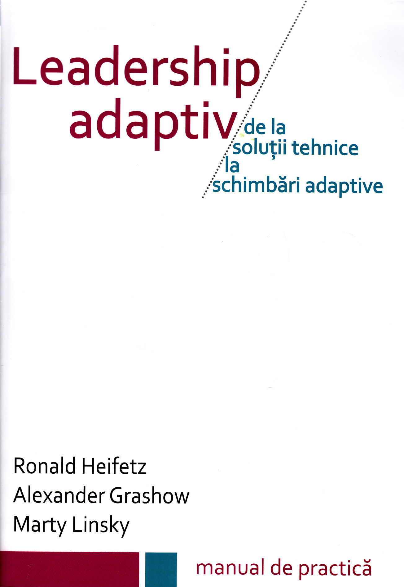 Leadership adaptiv - Ronald Heifetz, Alexander Grashow, Marty Linsky