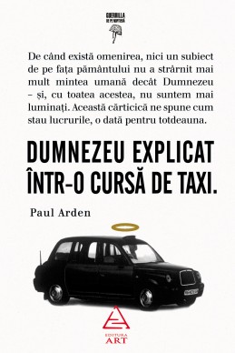 Dumnezeu explicat intr-o cursa de taxi - Paul Arden