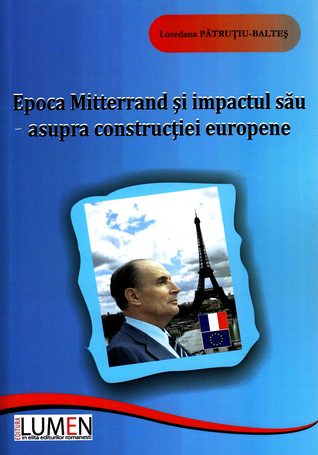 Epoca Mitterrand si impactul sau asupra constructiei europene - Loredana Patrutiu-Baltes