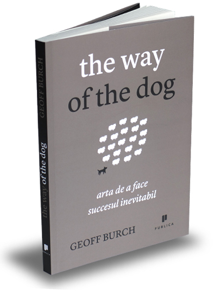 The way of the dog. Arta de a face succesul inevitabil - Geoff Burch