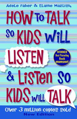 How to Talk to Kids So Kids Will Listen and Listen So Kids W