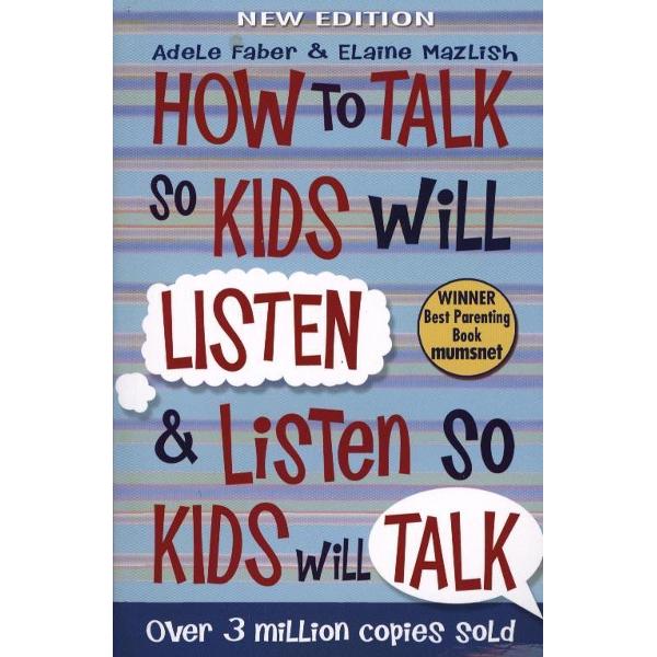 How to Talk to Kids So Kids Will Listen and Listen So Kids W