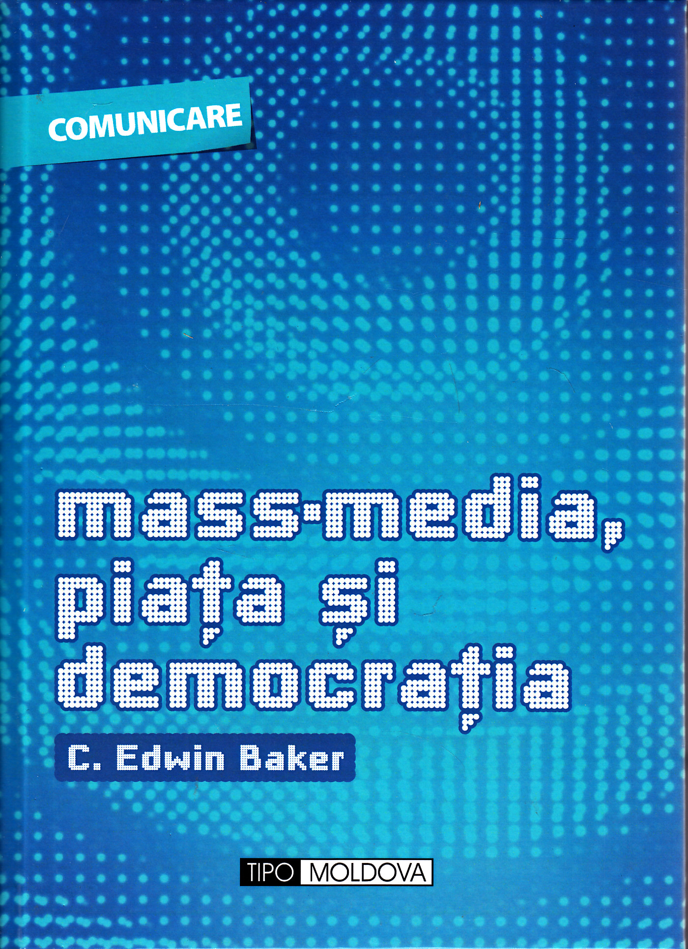 Mass-media, piata si democratia - C. Edwin Baker