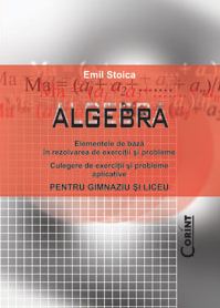 Algebra pentru gimnaziu si liceu - Emil Stoica