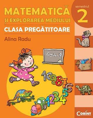 Clasa Pregatitoare. Matematica si Explorarea Mediului. Sem. 2 - Alina Radu