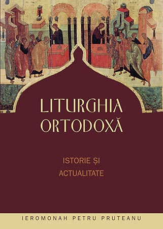 Liturghia ortodoxa. Istorie si actualitate - Petru Pruteanu