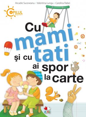 Cu mami si cu tati ai spor la carte - Arcadie Suceveanu, Valentina Lungu
