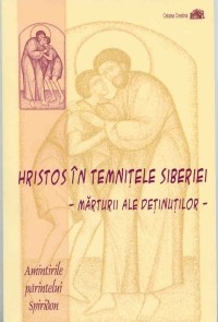 Hristos in temnitele Siberiei - Marturii ale detinutilor - Amintirile Parintelui Spiridon