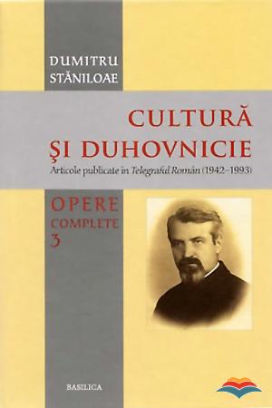 Cultura si duhovnicie Vol. 3 - Dumitru Staniloae