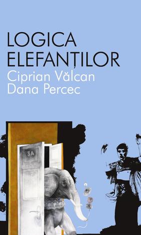 Logica elefantilor - Ciprian Valcan, Dana Percec