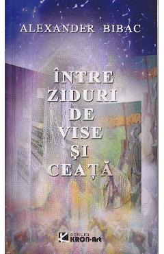 Poza produsului Intre ziduri de vise si ceata - Alexander Bibac