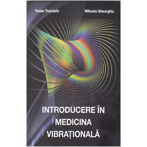 Introducere in medicina vibrationala - Traian Trandafir, Mihaela Gheorghiu