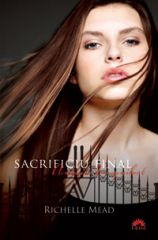 Academia vampirilor Vol. 6 Partea 2: Sacrificiu final - Richelle Mead
