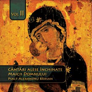 CD Cantari Alese Inchinate Maicii Domnului Vol2 - Psalt Alexandru Barsan