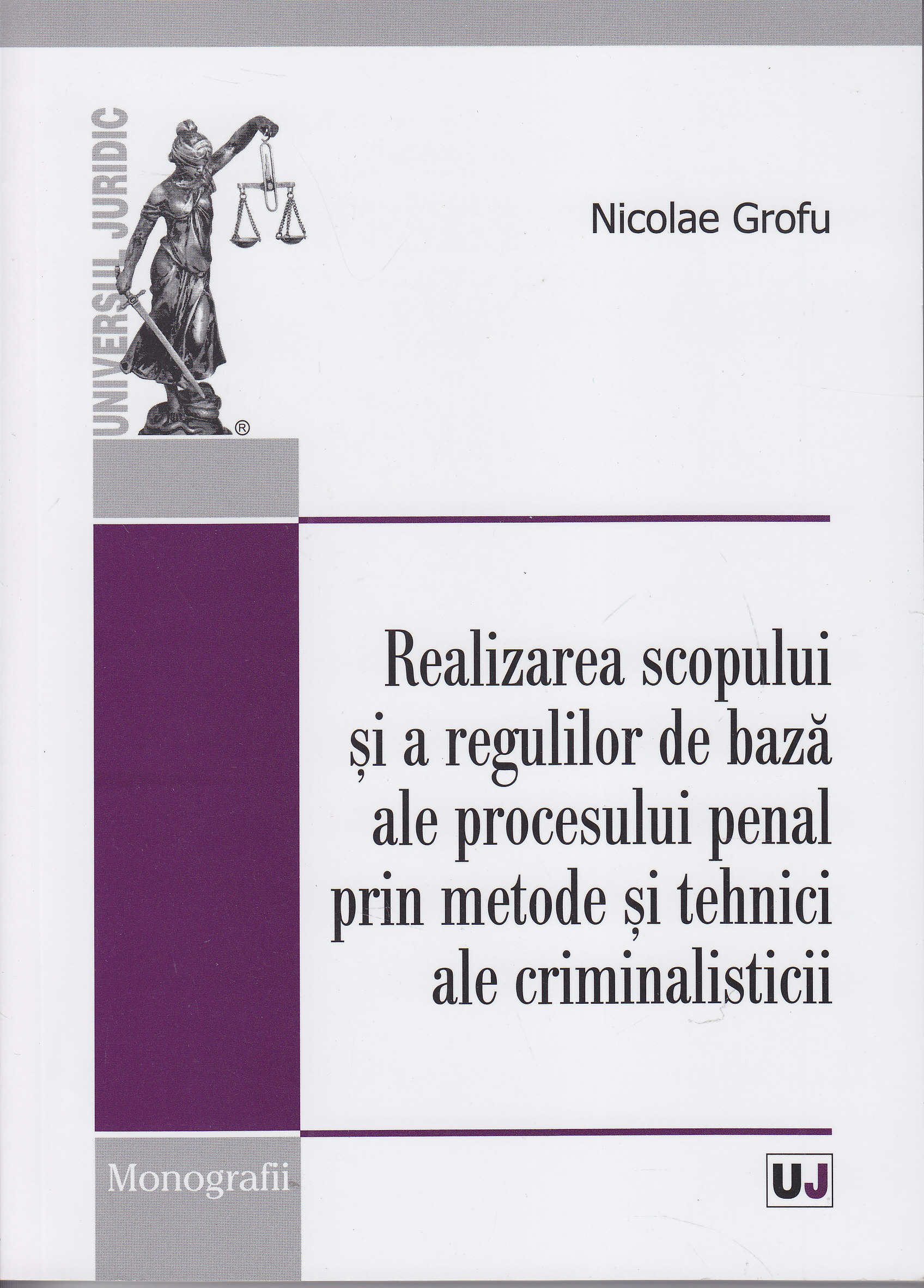 Realizarea scopului si a regulilor de baza ale procesului penal prin metode si tehnici ale criminalisticii