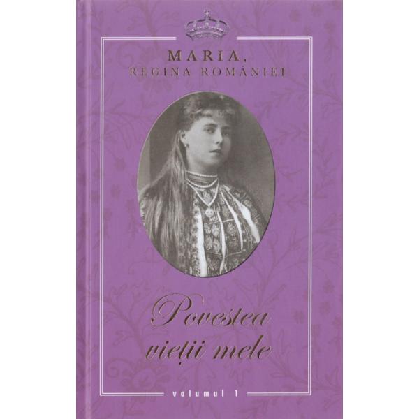 Povestea vietii mele 3 vol - Maria, Regina Romaniei
