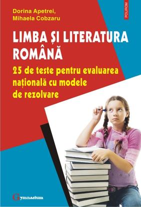 Limba si literatura romana 25 de teste pentru evaluare nationala - Dorina Apetrei